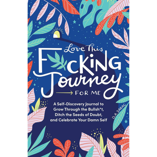 Love This F*cking Journey for Me Hardcover Journal for Bold Self-Reflection & Confidence