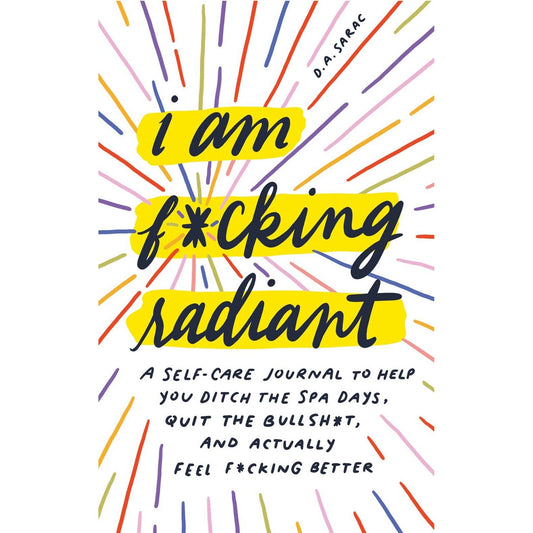 I Am F*cking Radiant Hardcover Self-Care Journal for Bold Reflection & Empowerment