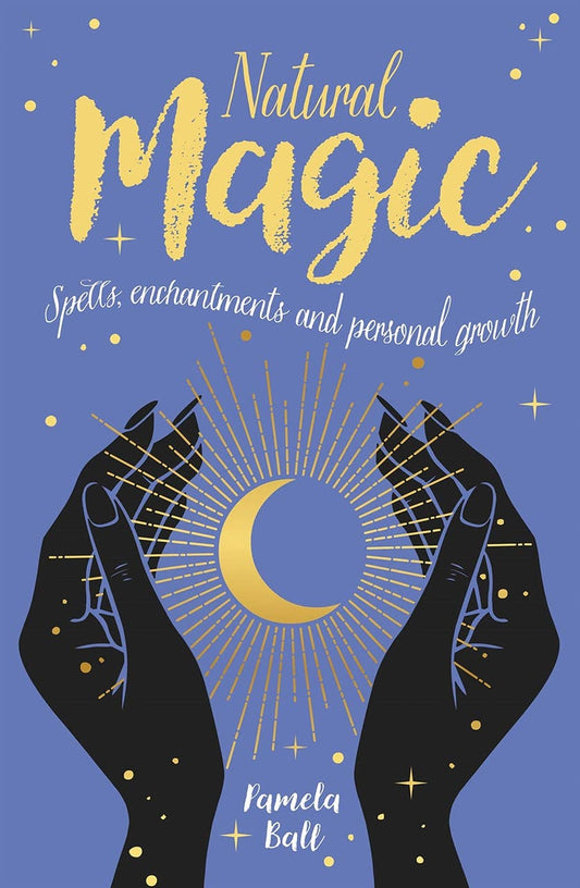 Natural Magic: Spells, Enchantments and Personal Growth - Mystic Treasures