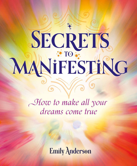 Secrets To Manifesting: How to Make All Your Dreams Come Tru - Mystic Treasures